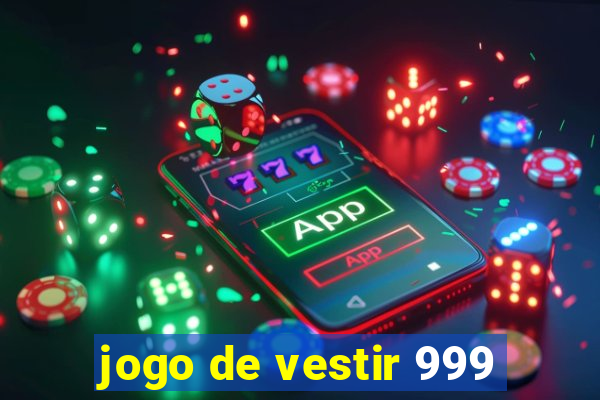 jogo de vestir 999